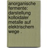 Anorganische Fermente: Darstellung kolloidaler Metalle auf elektrischem Wege . door Bredig Georg