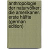 Anthropologie Der Naturvölker: Die Amerikaner. Erste Hälfte (German Edition) door Waitz Theodor