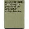 Antonio da Viterbo: Ein Beitrag zur Geschichte der umbrischen Malerschule um . door Steinmann Ernst