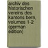 Archiv Des Historischen Vereins Des Kantons Bern, Volumes 1-2 (German Edition)