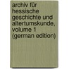 Archiv Für Hessische Geschichte Und Altertumskunde, Volume 1 (German Edition) door Historischer Verein FüR. Hessen Darmsta