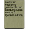 Archiv Für Hessische Geschichte Und Altertumskunde, Volume 5 (German Edition) door Historischer Verein FüR. Hessen Darmsta