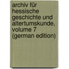 Archiv Für Hessische Geschichte Und Altertumskunde, Volume 7 (German Edition) by Historischer Verein FüR. Hessen Darmsta