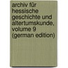 Archiv Für Hessische Geschichte Und Altertumskunde, Volume 9 (German Edition) door Historischer Verein FüR. Hessen Darmsta