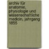 Archiv für Anatomie, Physiologie und Wissenschaftliche Medicin, Jahrgang 1855