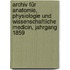Archiv für Anatomie, Physiologie und Wissenschaftliche Medicin, Jahrgang 1859