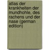 Atlas Der Krankheiten Der Mundhohle, Des Rachens Und Der Nase (German Edition) door Grünwald Ludwig