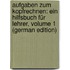 Aufgaben Zum Kopfrechnen: Ein Hilfsbuch Für Lehrer, Volume 1 (German Edition)