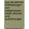Aus alt-weimar: Mittheilungen von Zeitgenossen nebst Skizzen und Ausführungen by Geiger L.