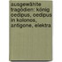Ausgewählte Tragödien: König Oedipus, Oedipus in Kolonos, Antigone, Elektra