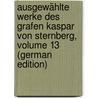 Ausgewählte Werke Des Grafen Kaspar Von Sternberg, Volume 13 (German Edition) by Johann Goethe