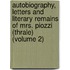 Autobiography, Letters and Literary Remains of Mrs. Piozzi (Thrale) (Volume 2)
