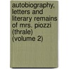 Autobiography, Letters and Literary Remains of Mrs. Piozzi (Thrale) (Volume 2) door Hester Lynch Piozzi