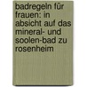 Badregeln Für Frauen: In Absicht Auf Das Mineral- Und Soolen-bad Zu Rosenheim door Martin Schmidt