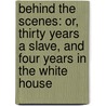 Behind the Scenes: Or, Thirty Years a Slave, and Four Years in the White House door Elizabeth Keckley