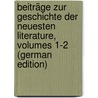 Beiträge Zur Geschichte Der Neuesten Literature, Volumes 1-2 (German Edition) door Gutzkow Karl