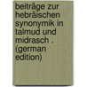Beiträge Zur Hebräischen Synonymik in Talmud Und Midrasch . (German Edition) door Rabbiner Zemach