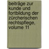Beiträge Zur Kunde Und Fortbildung Der Zürcherischen Rechtspflege, Volume 11 by Unknown