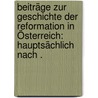 Beiträge zur Geschichte der Reformation in Österreich: Hauptsächlich nach . door Böhl Eduard