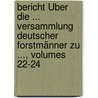 Bericht Über Die ... Versammlung Deutscher Forstmänner Zu ..., Volumes 22-24 door Onbekend