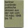 Berliner Zustände: Politische Skissen aus der Zeit vom 18.märz 1848 bis 18 . door Gneist Rudolph