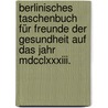 Berlinisches Taschenbuch Für Freunde Der Gesundheit Auf Das Jahr Mdcclxxxiii. door Onbekend