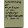 Beschreibung Von Kopenhagen Und Den Königlichen Landschlössern Für Reisende by Unknown