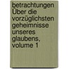 Betrachtungen Über Die Vorzüglichsten Geheimnisse Unseres Glaubens, Volume 1 door Luis De La Puente