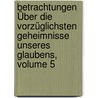 Betrachtungen Über Die Vorzüglichsten Geheimnisse Unseres Glaubens, Volume 5 by Luis De La Puente