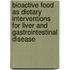 Bioactive Food as Dietary Interventions for Liver and Gastrointestinal Disease