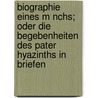 Biographie Eines M Nchs; Oder Die Begebenheiten Des Pater Hyazinths in Briefen door B. Cher Group