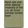 Black Ops and Other Special Missions of the U.S. Air Force Combat Control Team by Peter K. Ryan