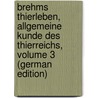 Brehms Thierleben, Allgemeine Kunde Des Thierreichs, Volume 3 (German Edition) by Schmidt Oscar