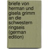 Briefe Von Herman Und Gisela Grimm an Die Schwestern Ringseis (German Edition) door Herman Grimm