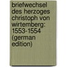 Briefwechsel Des Herzoges Christoph Von Wirtemberg: 1553-1554 (German Edition) door Ernst Viktor