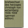 Briefwechsel Des Herzoges Christoph Von Wirtemberg: 1556-1559 (German Edition) by Ernst Viktor