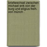 Briefwechsel zwischen Michael Enk von der Burg und Eligius Freih. Von Münch . door Enk Von Der Burg Michael