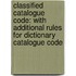 Classified Catalogue Code: With Additional Rules for Dictionary Catalogue Code