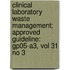Clinical Laboratory Waste Management; Approved Guideline: Gp05-A3, Vol 31 No 3