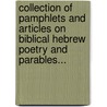 Collection Of Pamphlets And Articles On Biblical Hebrew Poetry And Parables... door Onbekend
