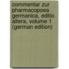 Commentar Zur Pharmacopoea Germanica, Editio Altera, Volume 1 (German Edition) by Hager Hermann