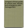 Compact Clinical Guide to Critical Care, Trauma, and Emergency Pain Management door Yvonne D'arcy