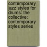 Contemporary Jazz Styles for Drums: The Collective: Contemporary Styles Series door Peter Retzlaff