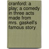 Cranford: a Play; a Comedy in Three Acts Made from Mrs. Gaskell's Famous Story door Marguerite Merington
