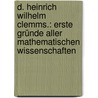 D. Heinrich Wilhelm Clemms.: Erste Gründe aller mathematischen Wissenschaften door Wilhelm Clemm Heinrich