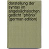 Darstellung Der Syntax Im Angelsächsischen Gedicht "phönix" (German Edition) door Joachim Ahrens