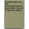 Darstellungen Aus Der Württembergischen Geschichte, Volume 1 (German Edition) by Komm Landesgeschichte Württembergische