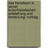 Das Fremdwort in seiner kulturhistorischen Entstehung und Bedeutung: Vortrag .
