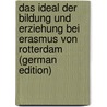 Das Ideal Der Bildung Und Erziehung Bei Erasmus Von Rotterdam (German Edition) door Glöckner G