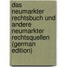 Das Neumarkter Rechtsbuch Und Andere Neumarkter Rechtsquellen (German Edition) door Meinardus Otto